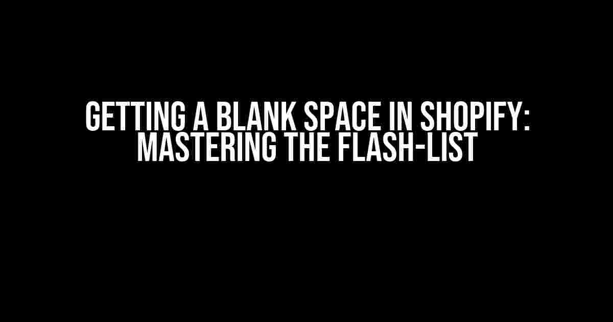 Getting a Blank Space in Shopify: Mastering the Flash-List