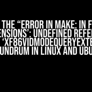 Solving the “Error in Make: In function ‘initextensions’: undefined reference to symbol ‘XF86VidModeQueryExtension'” Conundrum in Linux and Ubuntu